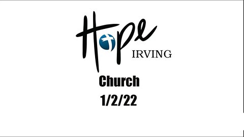 Hope Irving Church 1/2/22