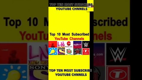 TOP TEN MOST SUBSCRIBE CHNNELS ON YOUTUBE