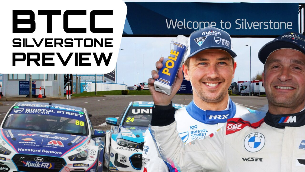 BTCC Silverstone Preview ALL YOU NEED TO KNOW