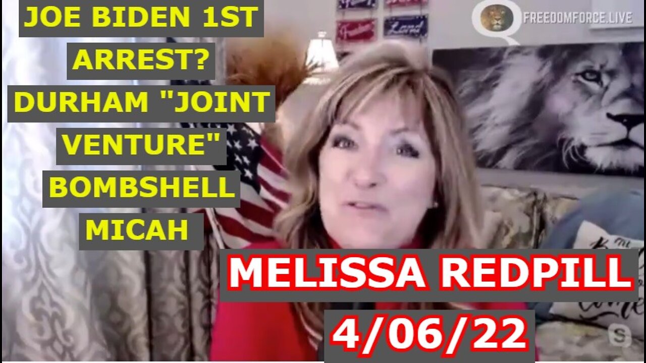 MELISSA REDPILL 4/06/22 - JOE BIDEN 1ST ARREST? DURHAM "JOINT VENTURE" BOMBSHELL MICAH