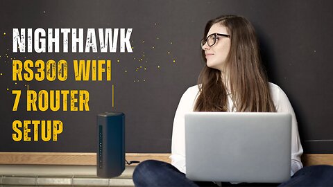 Nighthawk RS300 WiFi 7 Router setup