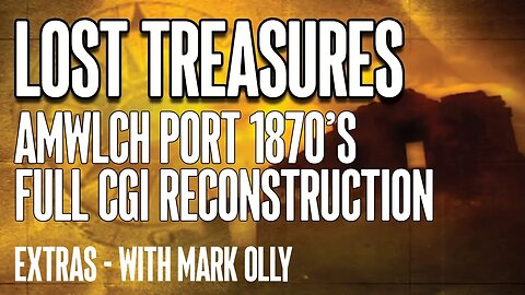 LOST TREASURES - Extras Amwlch Port 1870's Full CGI Reconstruction
