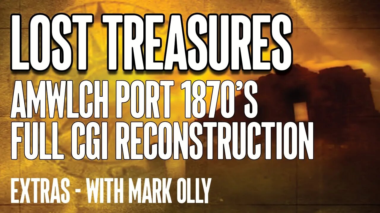 LOST TREASURES - Extras Amwlch Port 1870's Full CGI Reconstruction