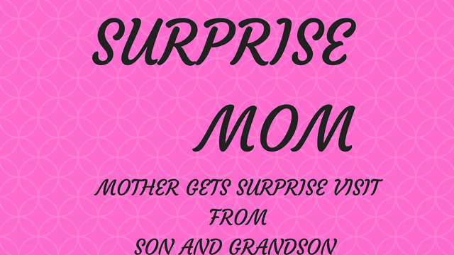 Surprise Mom (Mother Gets Surprise Visit from Son and Grandson)