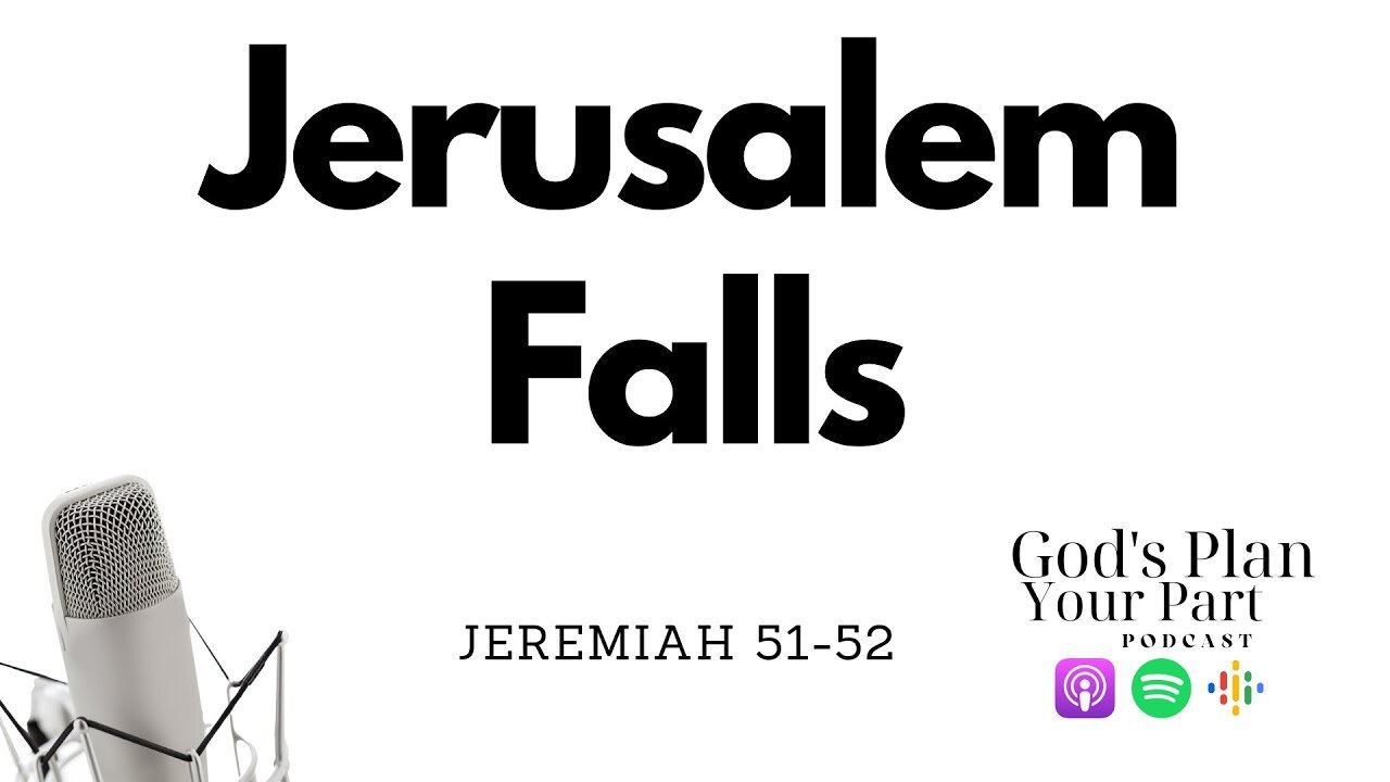 Jeremiah 51-52 | Jerusalem is Destroyed, Babylon is Destroyed, God is Faithful