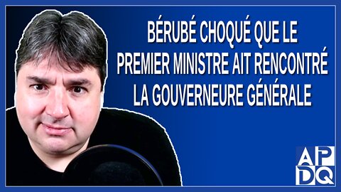 Bérubé choqué que le premier ministre ait rencontré la gouverneure générale