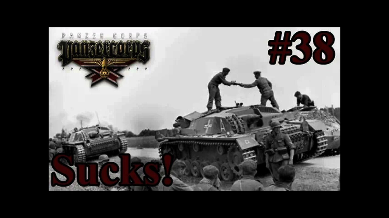 Panzer Corps - 38 - Battle of Kursk This episode Sucks Watch at own Risk!