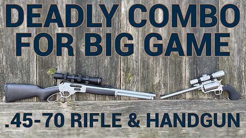 A Deadly Combination: 45-70 Handgun & Rifle for Big & Dangerous Game