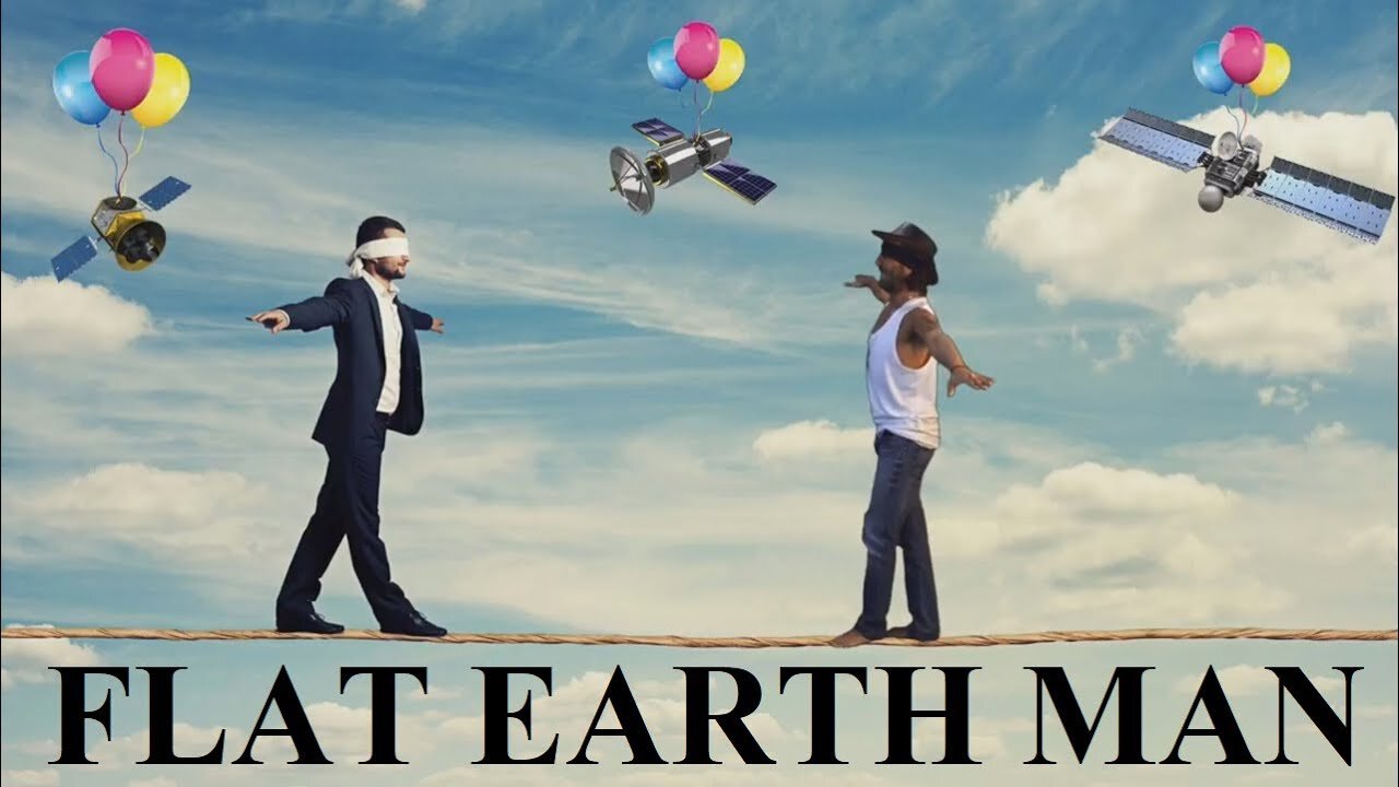 ♫ Flat Earth Man "Welcome to the Satellite Hoax" ✅♫