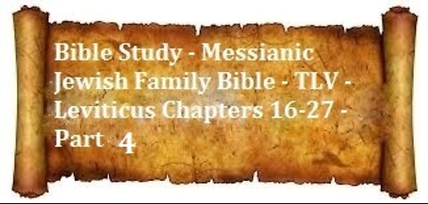Bible Study - Messianic Jewish Family Bible - TLV - Leviticus Chapters 16-27 - Part 4