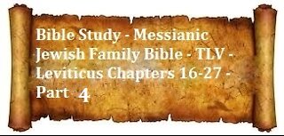 Bible Study - Messianic Jewish Family Bible - TLV - Leviticus Chapters 16-27 - Part 4