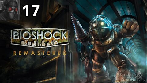 Let's Play BioShock - Ep.17