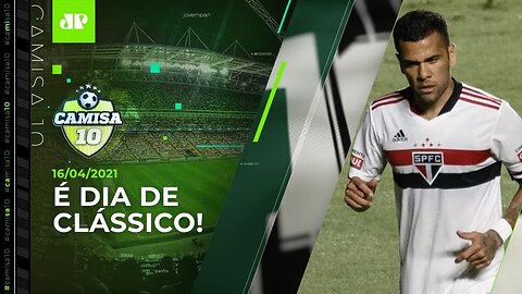 HOJE TEM CHOQUE-REI! Palmeiras e São Paulo fazem CLÁSSICO no Allianz Parque! | CAMISA 10 - 16/04/21
