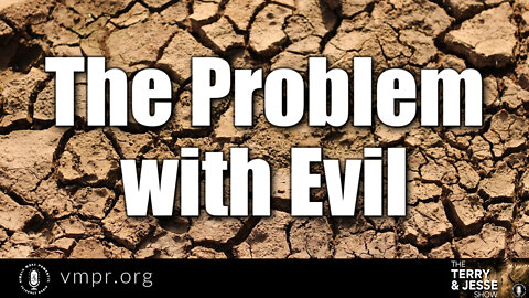 16 Jun 22, The Terry and Jesse Show: The Problem with Evil