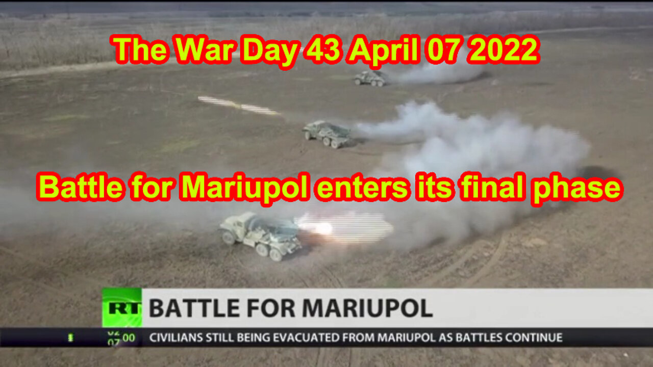 Battle for Mariupol enters its final phase The War Day 43 April 7 2022