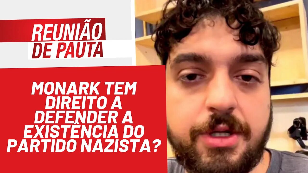 Monark tem direito a defender a existência do Partido Nazista? - Reunião de Pauta nº 897 - 09/02/22