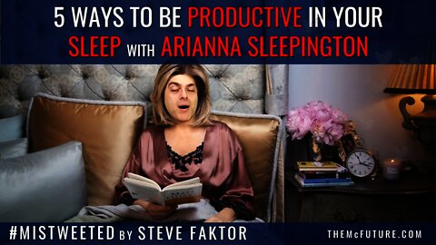 5 Ways To Be Productive in Your Sleep by Arianna Sleepington | Mistweeted 5.5 | The McFuture Podcast