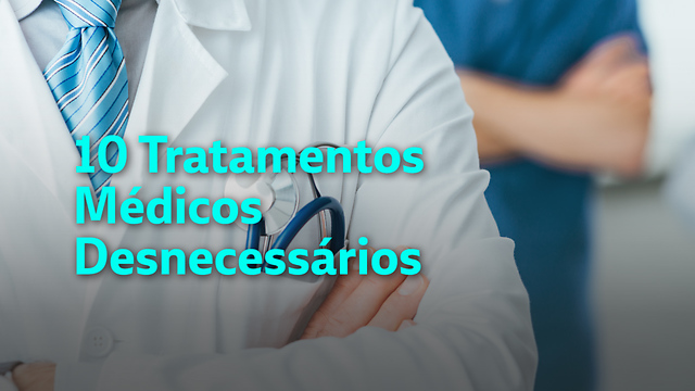 10 Tratamentos Médicos Desnecessários