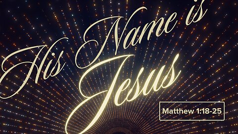 His Name is Jesus (Matthew 1:18-25) 8:25am December 22, 2024