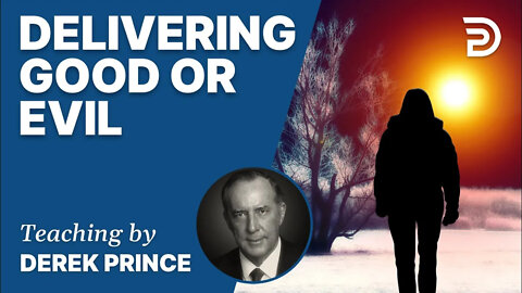 🎁 Delivering Good or Evil - Derek Prince