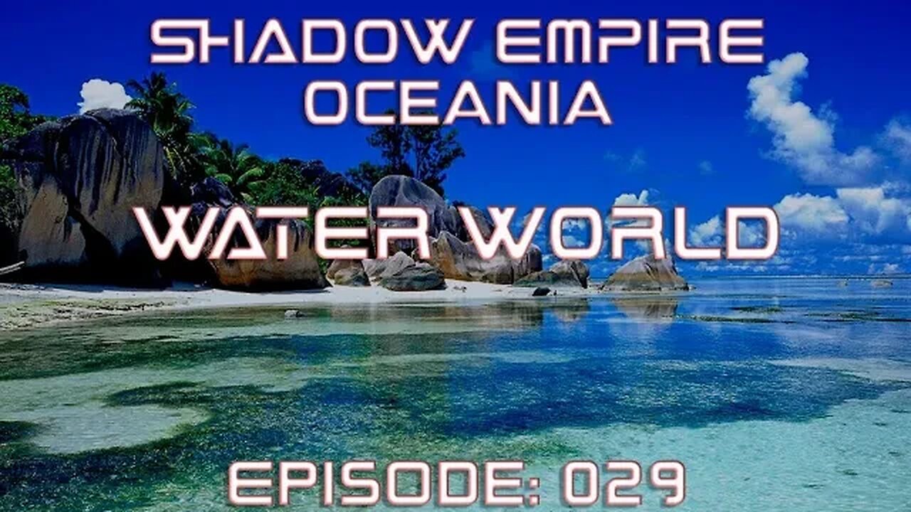 BATTLEMODE Plays: Shadow Empire Oceania | Water World | Episode 029 - Bureaucracy