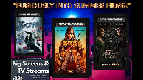 Big Screens & TV Streams #98 - 6-13-2024 - “Furiously Into Summer Movies!”