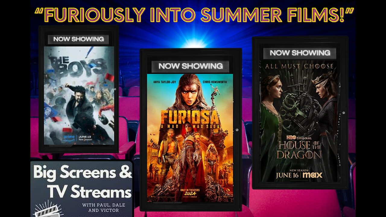 Big Screens & TV Streams #98 - 6-13-2024 - “Furiously Into Summer Movies!”