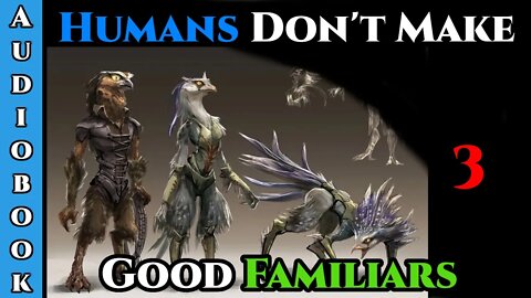 (NEW) Humans Don't make Good Familiars (Ongoing) - Ch.3 | HFY | Fantasy | Humans are OVERPOWERED