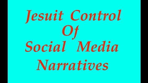 The Jesuit Vatican Shadow Empire 10 - Jesuit Control Of Social Media Narratives