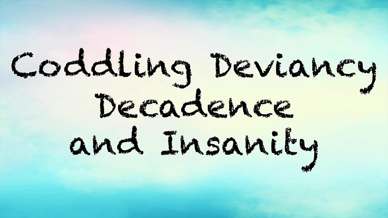 2019-0508 - CRP Patreon Exclusive: Coddling Deviancy, Decadence and Insanity