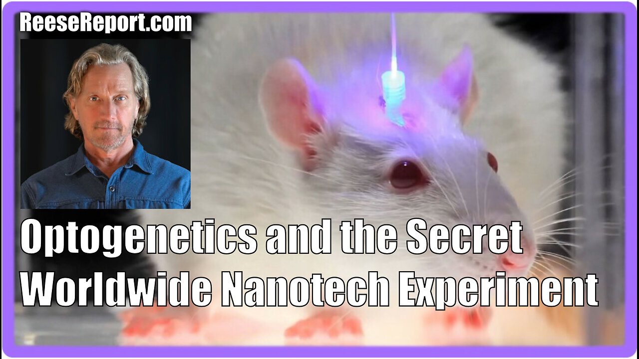 Greg Reese - Optogenetics and the Secret Worldwide Nanotech Experiment