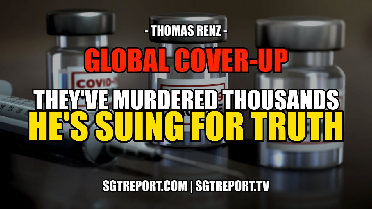 GLOBAL COVER-UP: THEY'VE MURDERED THOUSANDS - HE'S SUING FOR TRUTH -- THOMAS RENZ