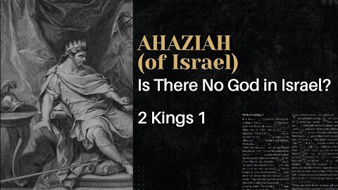 Aug. 18th, 2021 - Midweek PM Service - Ahaziah: Is There No God in Israel? (2 Kings 1)