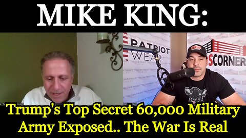 Mike King: Trump's Top Secret 60,000 Military Army Exposed.. The War Is Real!