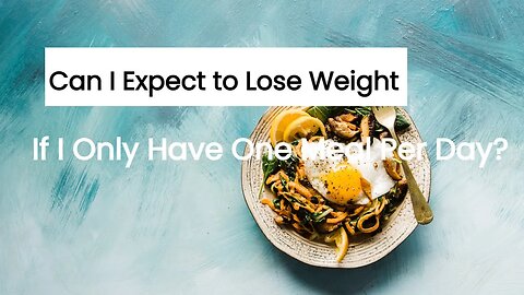 Can I Expect to Lose Weight If I Only Have One Meal Per Day?