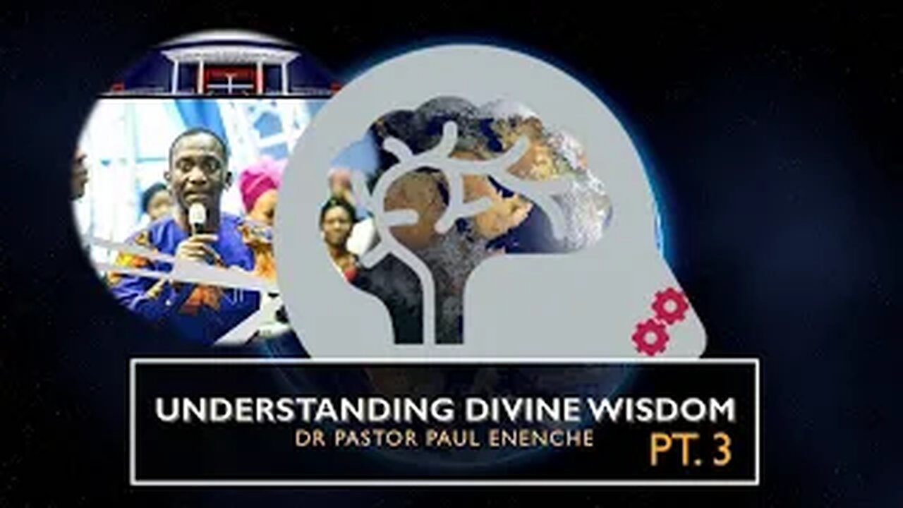 Understanding Divine Wisdom [Pt.3] Dr Pastor Paul Enenche