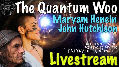 🔴LIVESTREAM: THE QUANTUM WOO 12 WITH MARYAM HENEIN & JOHN HUTCHISON Jean-Claude@BeyondMystic