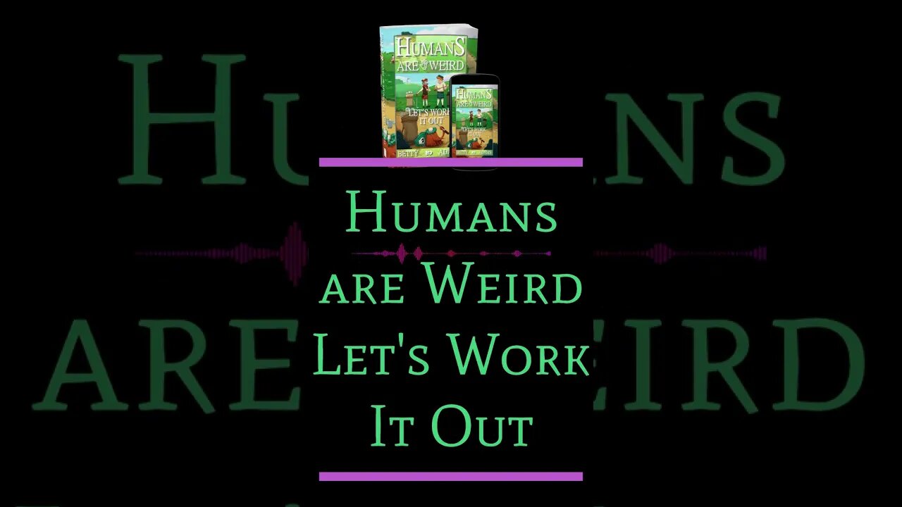 HAW Book 3 Humans are Weird: Let's Work It Out- #shorts Scifi Stories-Monty Python Meets Star Trek
