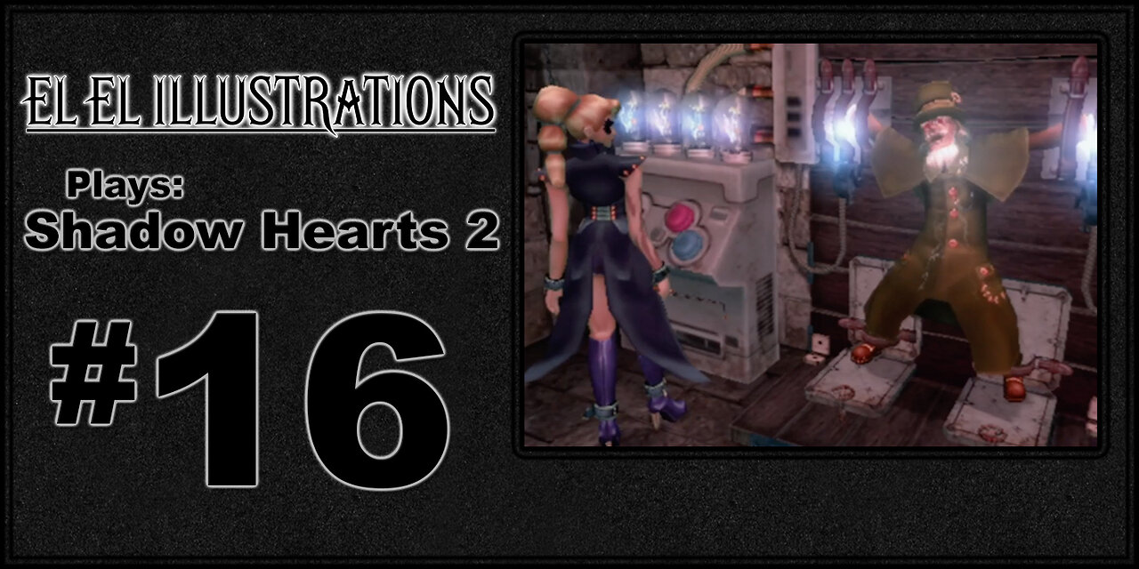 El El Plays Shadow Hearts 2 Episode 16: And Old Man's Dream Come True