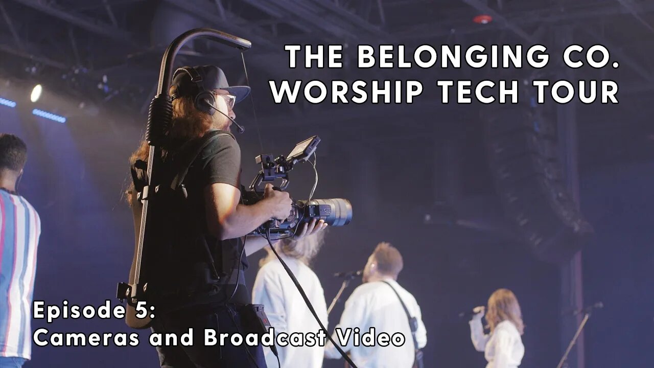 Worship Tech Tour | The Belonging Co. Episode 5 - Cameras and Broadcast Video