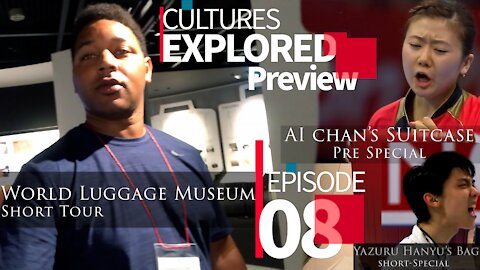 Cultures Explored EP 08 V2 | World Luggage Museum | AI-Chan | 福原愛 & Yuzuru Hanyu | 羽生結弦 (Preview)