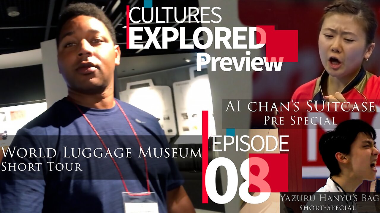 Cultures Explored EP 08 V2 | World Luggage Museum | AI-Chan | 福原愛 & Yuzuru Hanyu | 羽生結弦 (Preview)