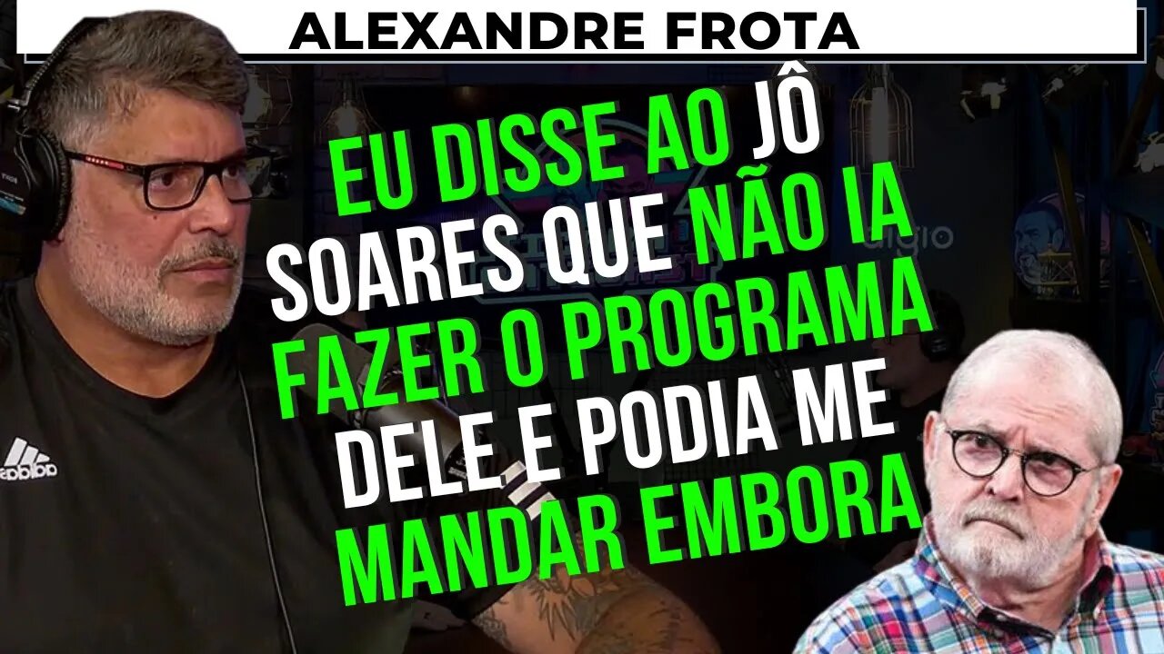 POR QUE ALEXANDRE FROTA NÃO QUIS FAZER O PROGRAMA DO JÔ SOARES? – TICARACATICAST