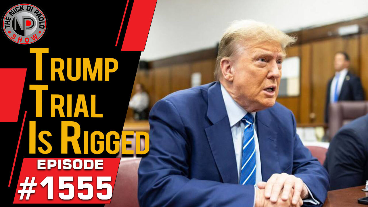 Trump Trial Is Rigged | Nick Di Paolo Show #1555