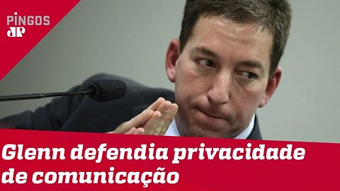 Glenn, do Intercept, defendia privacidade de comunicação