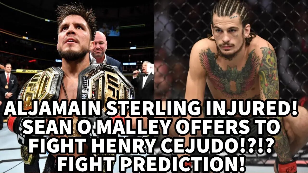 ALJAMAIN STERLING INJURED! SEAN O MALLEY OFFERS TO FIGHT HENRY CEJUDO!?!? FIGHT PREDICTION!