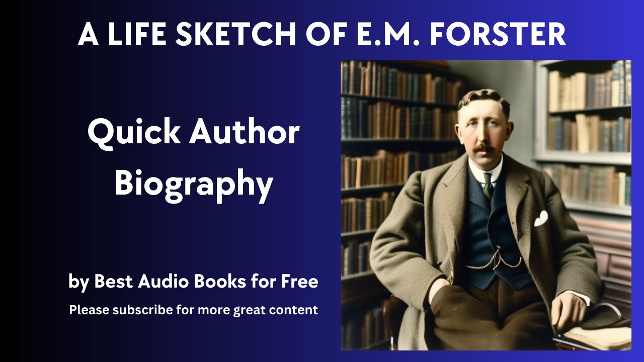 A Life Sketch and Quick Biography of E. M. Forster