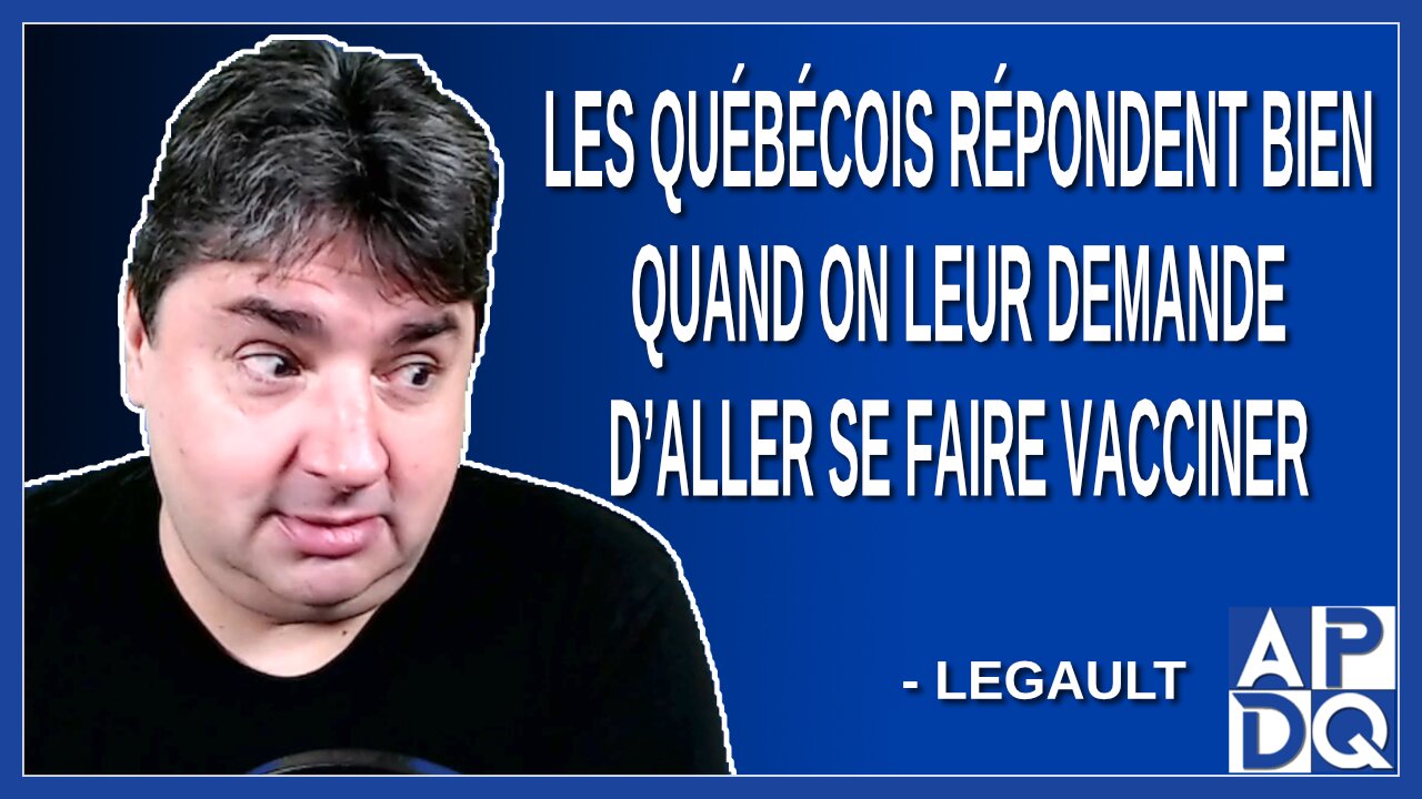 Les québécois répondent bien quand on leur demande d’aller se faire vacciner. Dit Legault