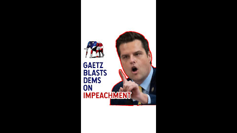 Matt Gaetz Blasts Dems on Impeachment!