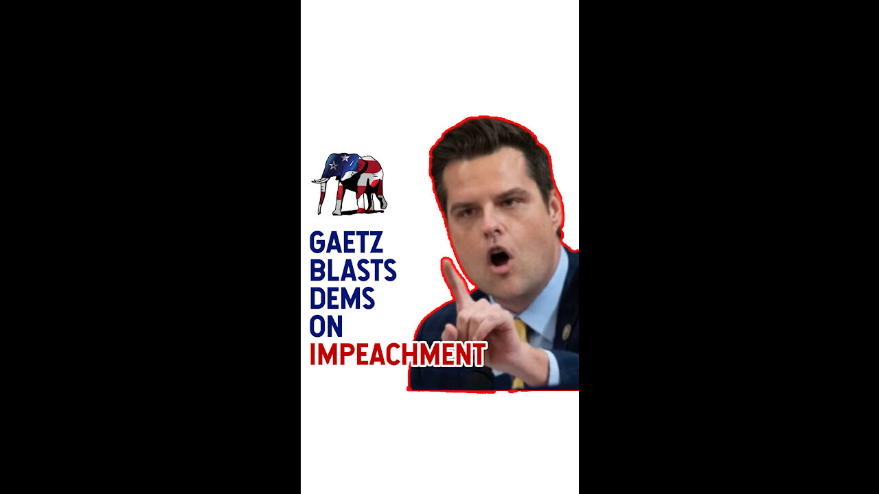 Matt Gaetz Blasts Dems on Impeachment!